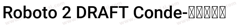 Roboto 2 DRAFT Conde字体转换